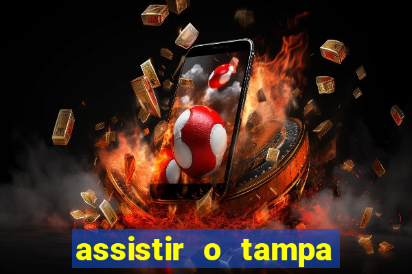 assistir o tampa da bola